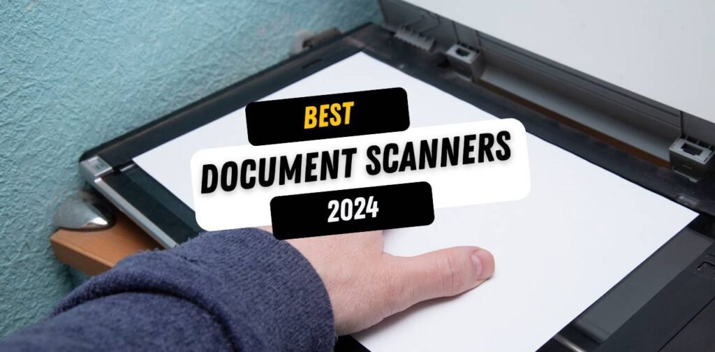 Best Document Scanners 2024 (Top 5 Picks )