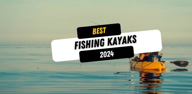 5 Best Fishing Kayaks 2024 (Top Models)