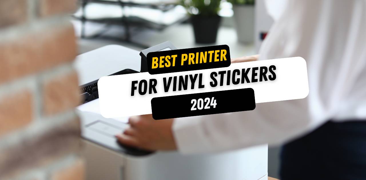 Best Printer for Vinyl Stickers 2024