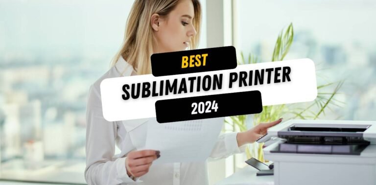 Best Sublimation Printer 2024 (For Heat Transfer & Small Business)