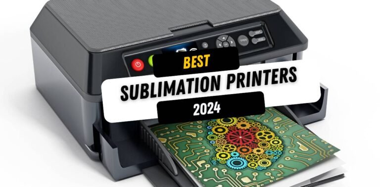 Best Sublimation Printer 2024 (Uncover the Top Models)