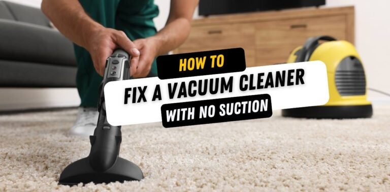 How to Fix a Vacuum Cleaner with No Suction