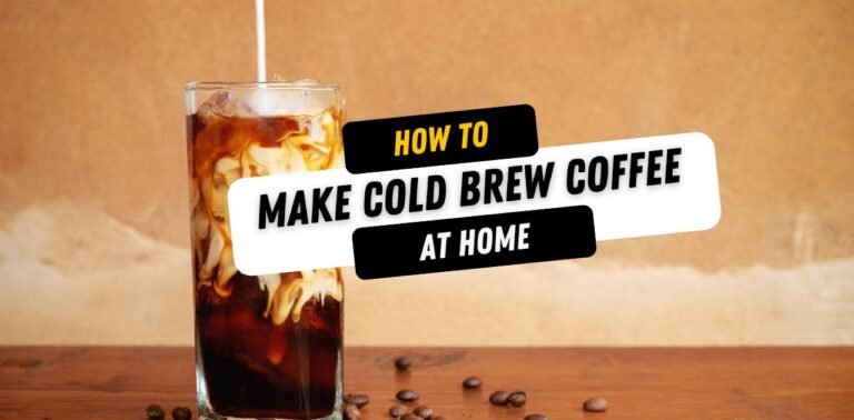 How to Make Cold Brew Coffee at Home