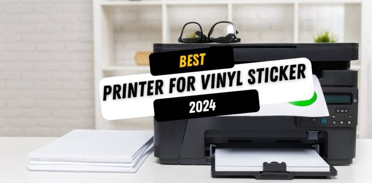 5 Best Printer for Vinyl Stickers 2024 (Expert Picks)