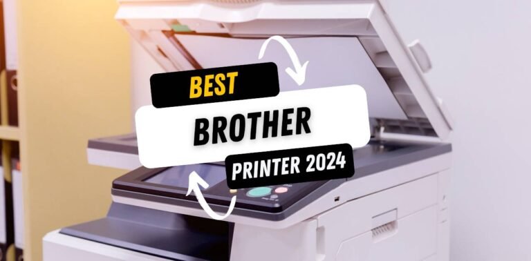 Best Brother Printer 2024 (Guide to Top Models & Reviews)