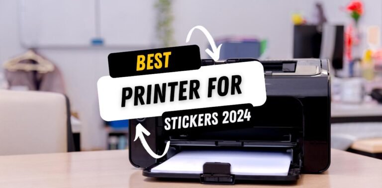 Best Printer for Stickers 2024 (Top 5 Picks for Creatives and Businesses)